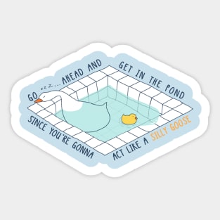 Silly goose | Get in the pond and act like a silly goose Sticker